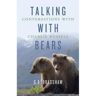 Talking with Bears - by  G A Bradshaw (Hardcover)