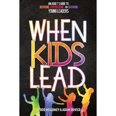 When Kids Lead - by  Todd Nesloney & Adam Dovico (Paperback)