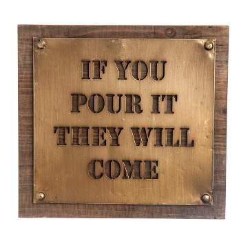 If You Pour It They Will Come  12 x 12 inch Wood and Copper Metal Wall Sign - Foreside Home & Garden