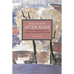 Philosophy After Marx - (Historical Materialism) by  Christoph Henning (Paperback) - 1 of 1
