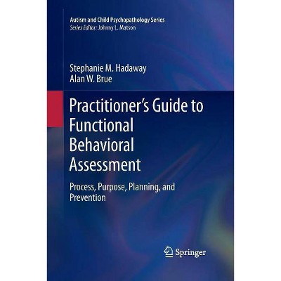 Practitioner's Guide to Functional Behavioral Assessment - (Autism and Child Psychopathology) by  Stephanie M Hadaway & Alan W Brue (Paperback)