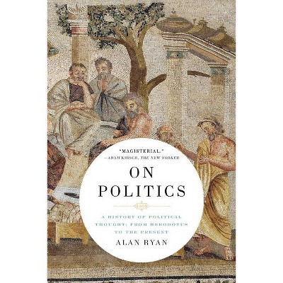 On Politics - by  Alan Ryan (Paperback)