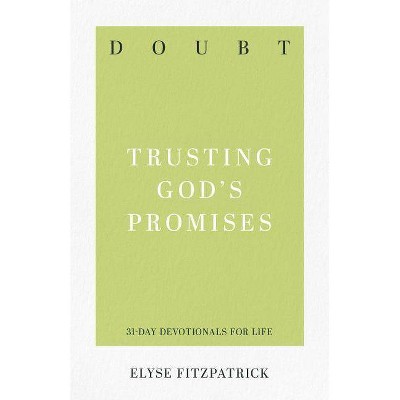 Doubt: Trusting God's Promises - (31-Day Devotionals for Life) by  Elyse Fitzpatrick (Paperback)