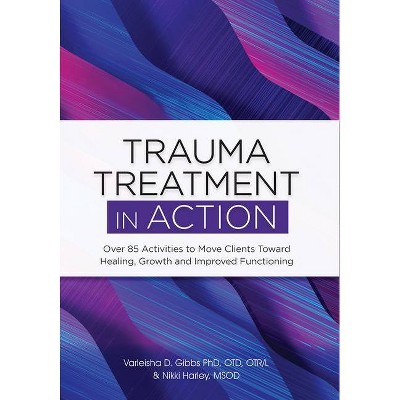 Trauma Treatment in Action - by  Varleisha Gibbs & Nikki Harley (Paperback)