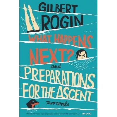 What Happens Next? & Preparations for the Ascent - by  Gilbert Rogin (Paperback)