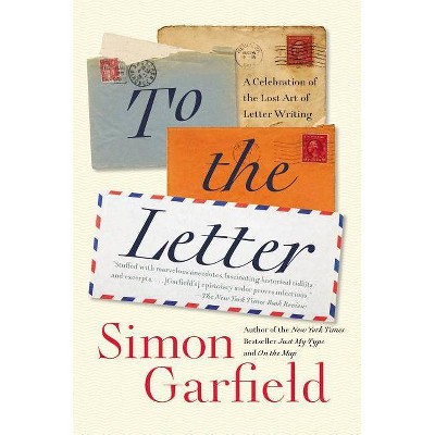 To the Letter - by  Simon Garfield (Paperback)