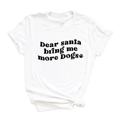 Simply Sage Market Women's Dear Santa Bring Me More Dogs Wavy Short Sleeve Graphic Tee