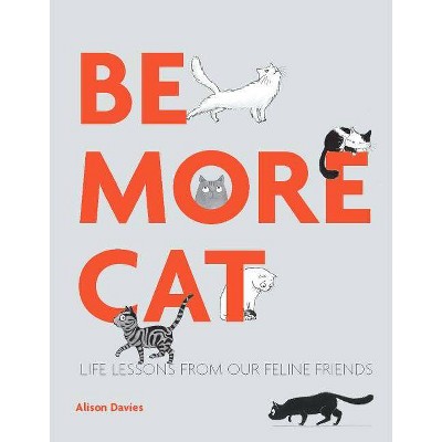 Be More Cat - by  Alison Davies (Hardcover)