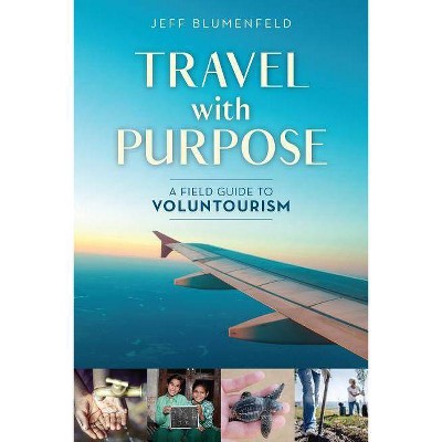 Travel with Purpose - by  Jeff Blumenfeld (Paperback)