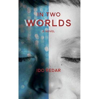 In Two Worlds - by  Ido Kedar (Paperback)