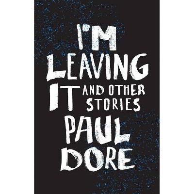 I'm Leaving It - by  Paul Dore (Paperback)