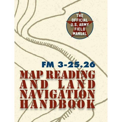 Army Field Manual Fm 3 25 26 U S Army Map Reading And Land Navigation Handbook The United States Army Hardcover Target