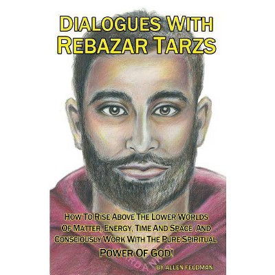 Dialogues With Rebazar Tarzs - by  Allen Feldman (Paperback)