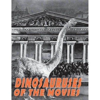 Dinosauruses of the Movies - by  John Lemay (Hardcover)