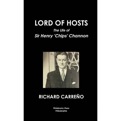 Lord of Hosts the Life of Sir Henry 'Chips' Channon - by  Richard Carreño (Paperback)