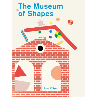 The Museum of Shapes - by  Sven Volker (Hardcover)