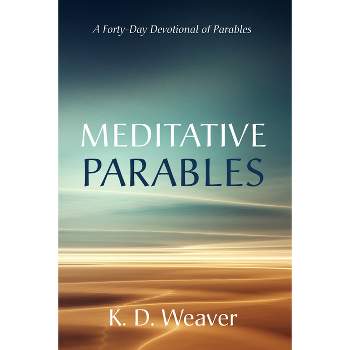 Meditative Parables - by K D Weaver