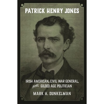 Patrick Henry Jones - (Conflicting Worlds: New Dimensions of the American Civil War) by  Mark H Dunkelman (Hardcover)