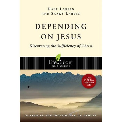 Depending on Jesus - (Lifeguide Bible Studies) by  Dale Larsen & Sandy Larsen (Paperback)