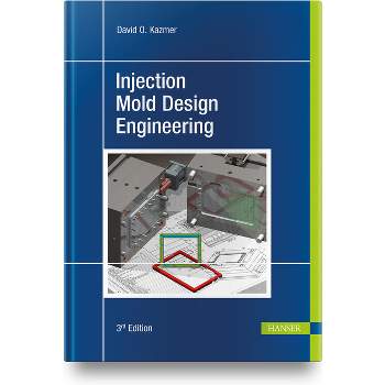 Injection Mold Design Engineering - 3rd Edition by  David O Kazmer (Hardcover)