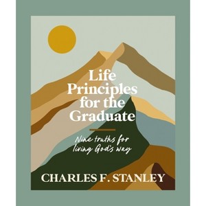 Life Principles for the Graduate - by  Charles F Stanley (Hardcover) - 1 of 1
