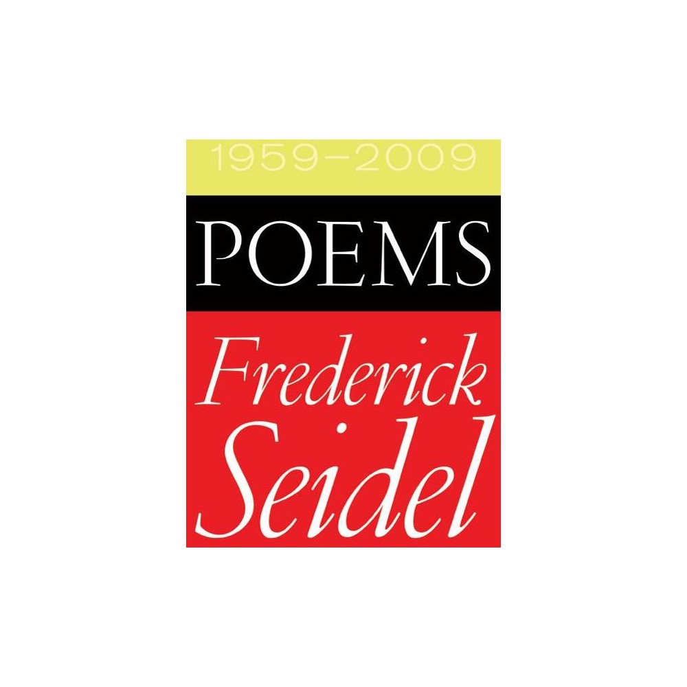 Poems 1959-2009 - by Frederick Seidel (Paperback)