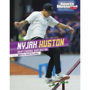 Nyjah Huston - (Sports Illustrated Kids Stars of Sports) by  Matt Chandler (Hardcover) - 1 of 1