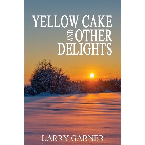 Yellow Cake and Other Delights - by  Larry Garner (Paperback) - image 1 of 1