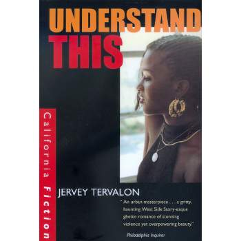 Understand This - (California Fiction) by  Jervey Tervalon (Paperback)