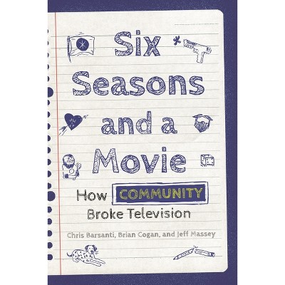 Six Seasons and a Movie - by  Chris Barsanti & Jeff Massey & Brian Cogan (Paperback)