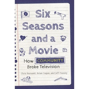 Six Seasons and a Movie - by  Chris Barsanti & Jeff Massey & Brian Cogan (Paperback) - 1 of 1