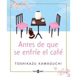 Antes de Que Se Enfríe El Café / Before the Coffee Gets Cold - (Antes de Que Se Enfríe el Café) by  Toshikazu Kawaguchi (Paperback) - 1 of 1