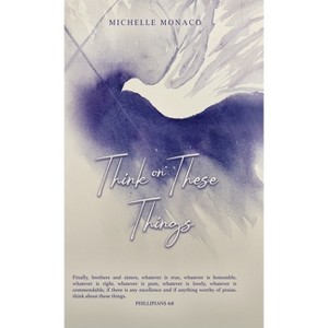 Think on These Things - by  Michelle Monaco (Hardcover) - 1 of 1