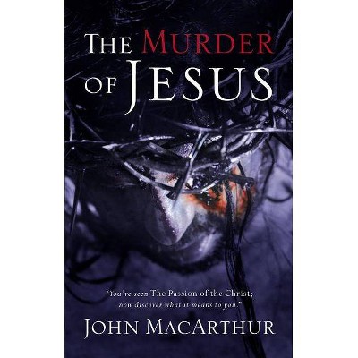 The Murder of Jesus - by  John F MacArthur (Paperback)