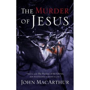 The Murder of Jesus - by  John F MacArthur (Paperback) - 1 of 1