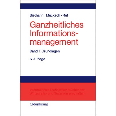 Ganzheitliches Informationsmanagement, Band 1, Grundlagen - 6th Edition by  Jörg Biethahn & Harry Mucksch & Walter Ruf (Hardcover)