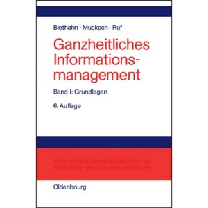 Ganzheitliches Informationsmanagement, Band 1, Grundlagen - 6th Edition by  Jörg Biethahn & Harry Mucksch & Walter Ruf (Hardcover) - 1 of 1