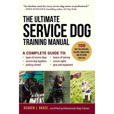 The Ultimate Service Dog Training Manual - by  Keagen J Grace (Paperback)