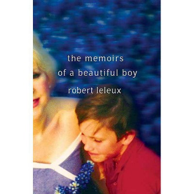 The Memoirs of a Beautiful Boy - by  Robert Leleux (Paperback)