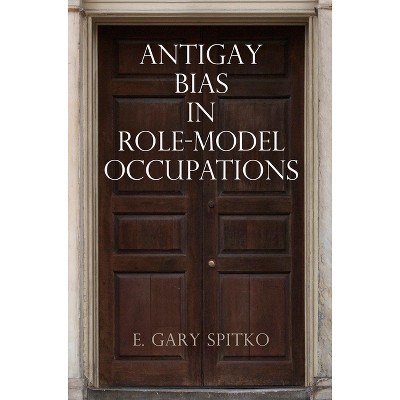 Antigay Bias in Role-Model Occupations - (Pennsylvania Studies in Human Rights) by  E Gary Spitko (Hardcover)