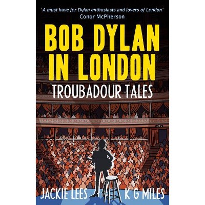 Bob Dylan in London - by  Jackie Lees & K G Miles (Paperback)