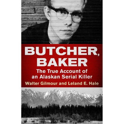 Butcher, Baker - by  Walter Gilmour & Leland E Hale (Paperback)