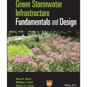 Green Stormwater Infrastructure Fundamentals and Design - by  Allen P Davis & William F Hunt & Robert G Traver (Hardcover) - 1 of 1
