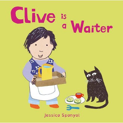 Clive Is a Waiter - (Clive's Jobs) by  Jessica Spanyol (Board Book)