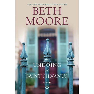 The Undoing of Saint Silvanus - by  Beth Moore (Hardcover)