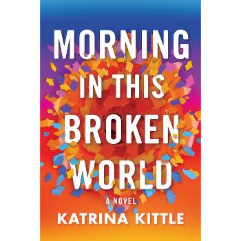 Morning in This Broken World - by  Katrina Kittle (Paperback)