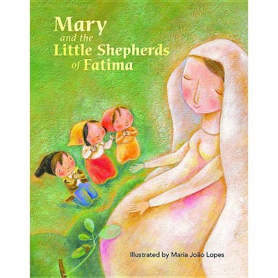 Mary and the Little Shepherds of Fatima - by  Marlyn Monge & Jamie Stuart Wolfe (Hardcover)