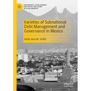Varieties of Subnational Debt Management and Governance in Mexico - (Governance, Development, and Social Inclusion in Latin Ameri) (Hardcover) - 1 of 1