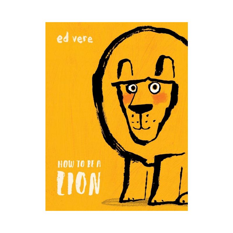 How to Be a Lion - by  Ed Vere (Hardcover), 1 of 2