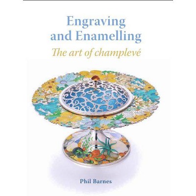 Engraving and Enamelling - by  Phil Barnes (Hardcover)